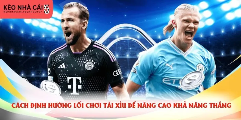 Cách định hướng lối chơi Tài Xỉu để nâng cao khả năng thắng Cách định hướng lối chơi Tài Xỉu để nâng cao khả năng thắng