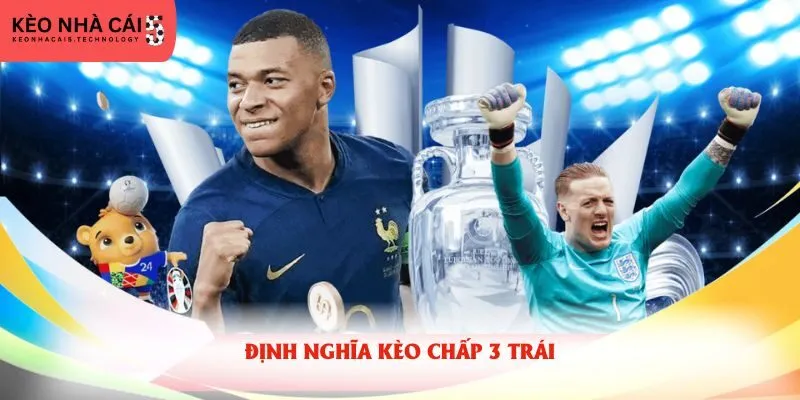 Định nghĩa kèo chấp 3 trái 