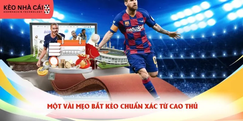 Một vài mẹo bắt kèo chuẩn xác từ cao thủ