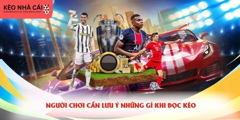 Người chơi cần lưu ý những gì khi đọc kèo